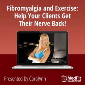 Fibromyalgia and Exercise: Help Your Clients Get Their Nerve Back!