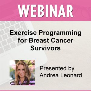 WEBINAR | Exercise Programming for Breast Cancer Survivors