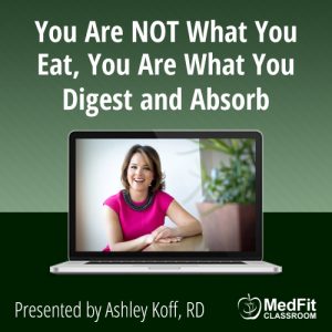 You Are NOT What You Eat, You Are What You Digest and Absorb