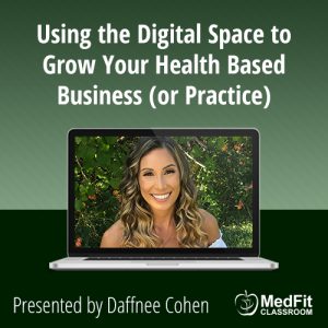 Using the Digital Space to Grow Your Health Based Business or Practice