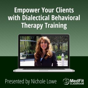 Empower Your Clients with Dialectical Behavioral Therapy Training