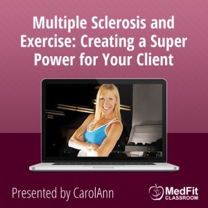 Multiple Sclerosis and Exercise: Creating a Super Power for Your Client