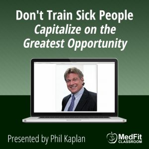 Don’t Train Sick People (Capitalize on the Greatest Opportunity)