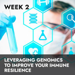 Week 2 RECORDING | Leveraging Genomics To Improve Your Immune Resilience